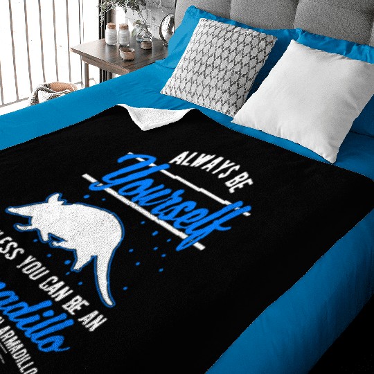 Always Be Yourself Unless You Can An Armadillo Baby Blankets