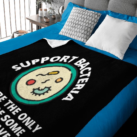 support bacteria they're the only culture some peo Baby Blankets