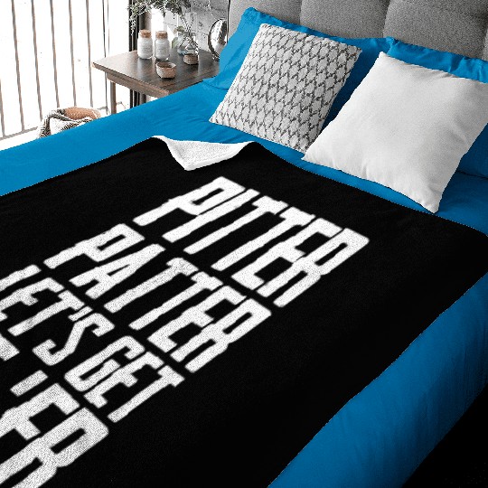 Pitter Patter Let's Get At Er Funny Letterkenny Baby Blankets