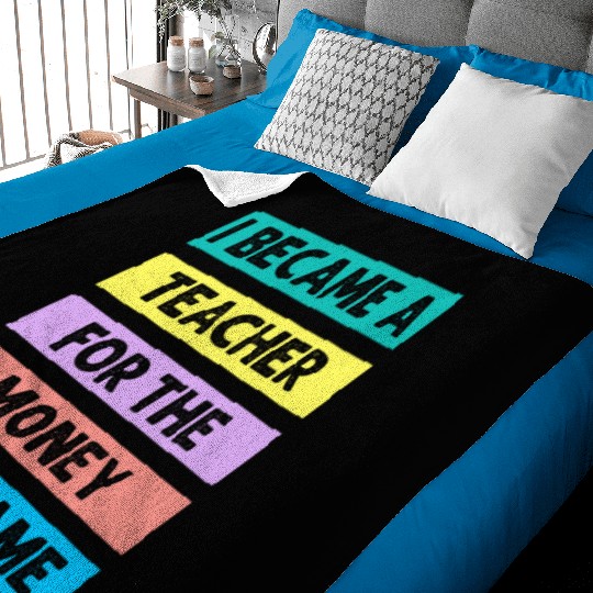I Became Teacher For The Money And Fame Baby Blankets
