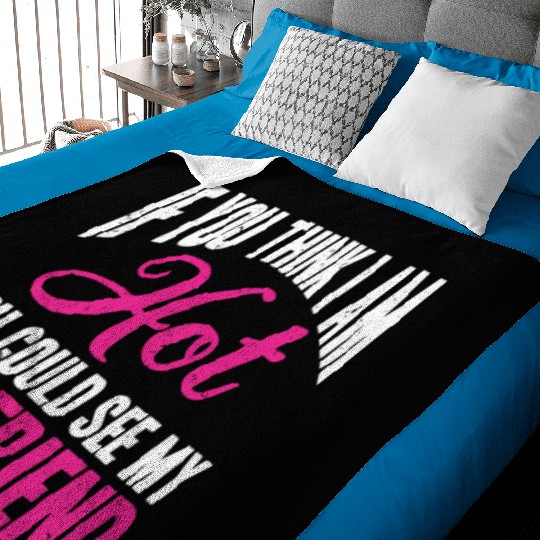 If You Think I'm Cute You Should See My Girlfriend Baby Blankets