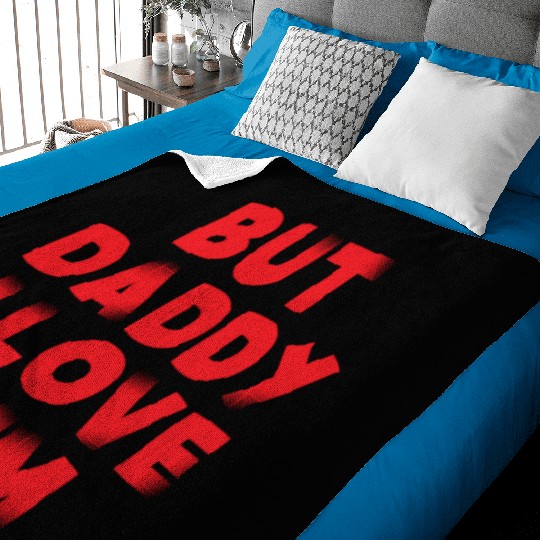 But Daddy I Love Him Baby Blankets