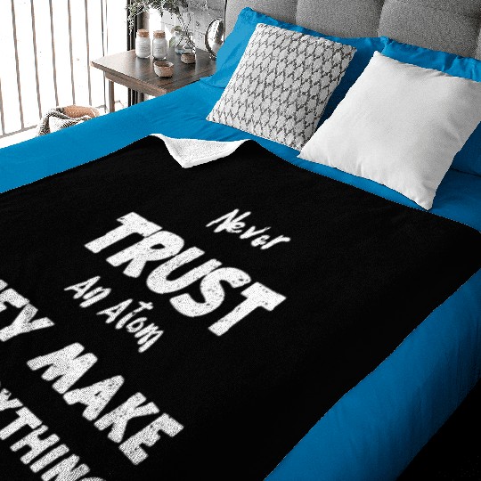 Never Trust An Atom They Make Up... Baby Blankets