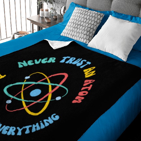 Never Trust An Atom They Make Everything Up Baby Blankets