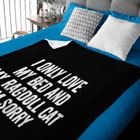 I Only Love My Bed And My Ragdoll Cat Baby Blankets