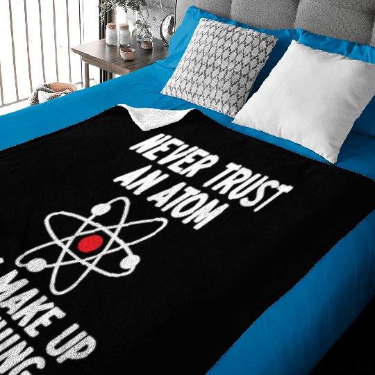 Never Trust An Atom. They Make Up Everything. Baby Blankets