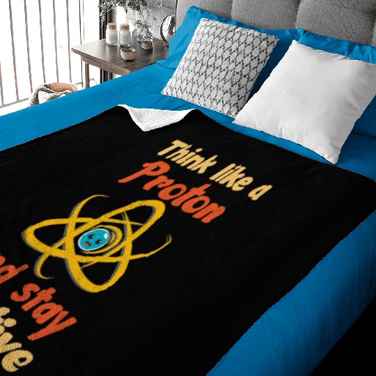 Think like a proton and stay positive Baby Blankets