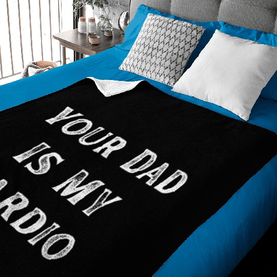 Your Dad Is My Cardio Workout Gym Baby Blankets