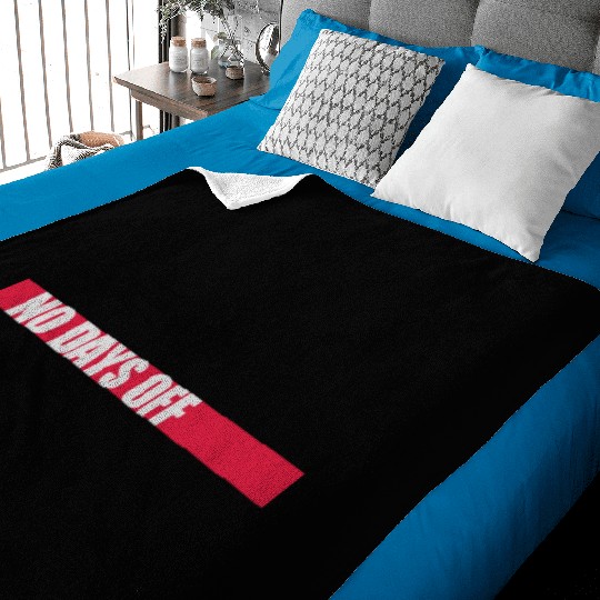no days off quote Baby Blankets