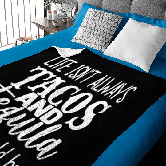 Life Isn't Always Tacos & Tequila But It Should Be Baby Blankets