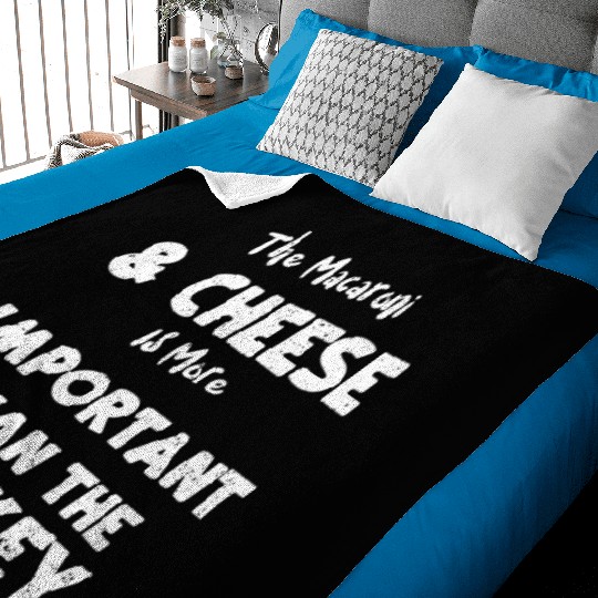The Macaroni & Cheese Is More Im... Baby Blankets