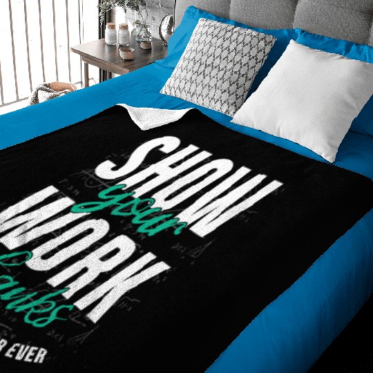 Shwo your work, thanks, Math Teacher, Math Baby Blankets