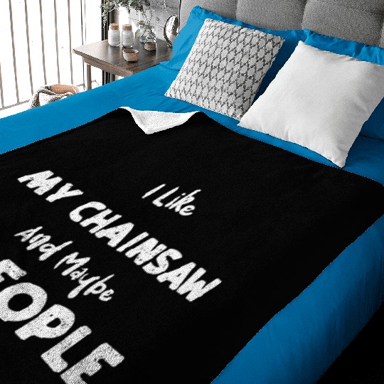 I Like My Chainsaw And Maybe 3 P... Baby Blankets