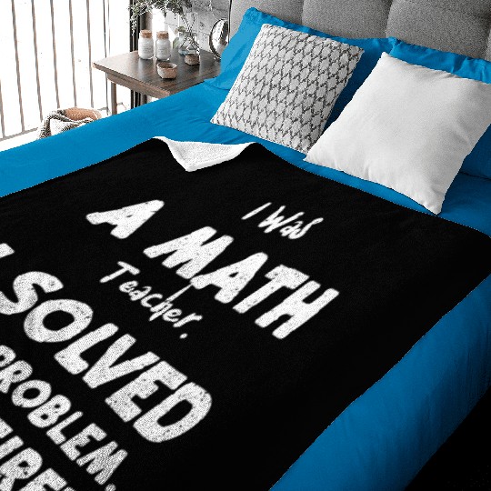 I Was A Math Teacher. I Solved T... Baby Blankets