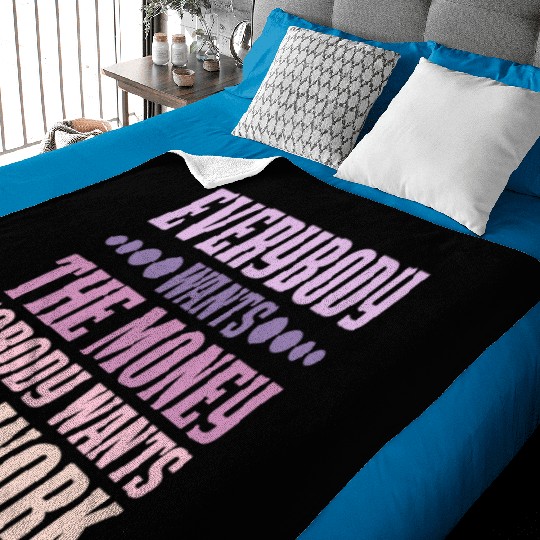 Everybody Wants The Money Nobody Wants The Work 6 Baby Blankets