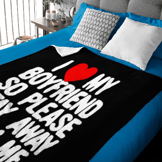 I Love My Boyfriend So Please Stay Away From Memat Baby Blankets