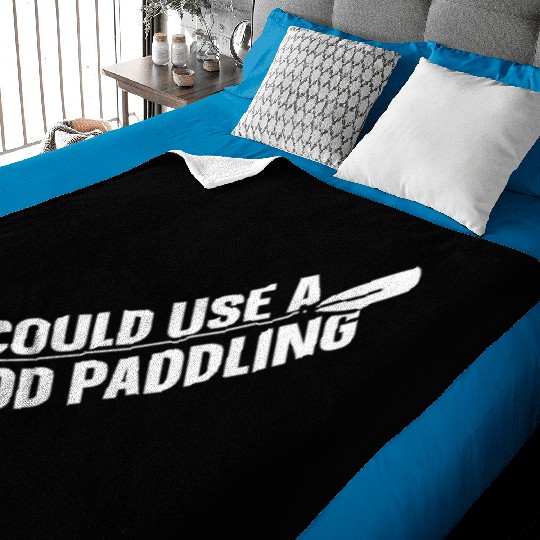 I Could Use A Good Paddling Kayak Hobby Kayaking Baby Blankets
