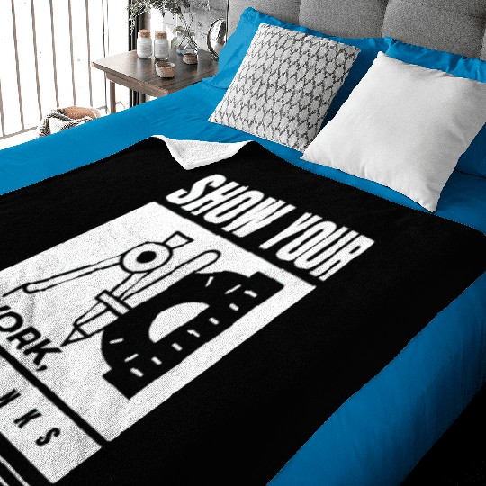 Show Your Work Thanks Every Math Teacher Baby Blankets