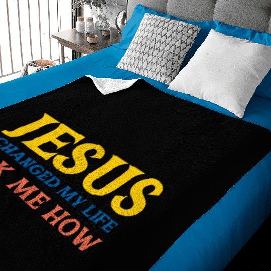 Jesus Changed My Life Ask Me How Baby Blankets
