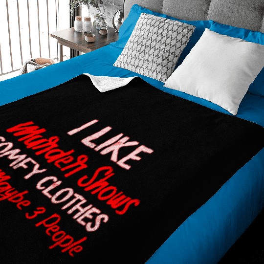 I Like Murder Shows Comfy Clothes And 3 People Baby Blankets