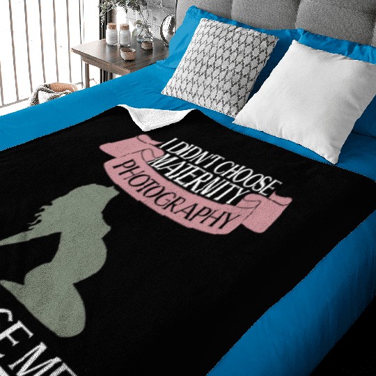 I Didn't Choose Maternity Photography It Chose Me Baby Blankets