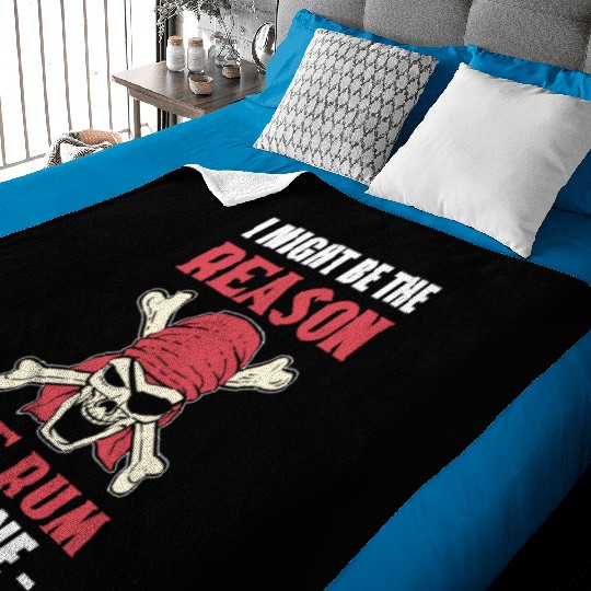 I Might Be The Reason The Rum Is Gone Pirates Baby Blankets