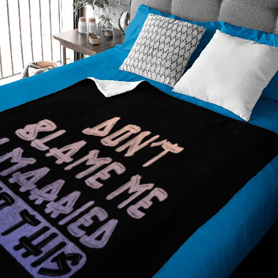 Don't Blame Me I Married Into This Men Women Funny Baby Blankets