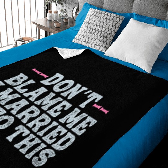 Don't Blame Me I Married Into This Men Women Funny Baby Blankets