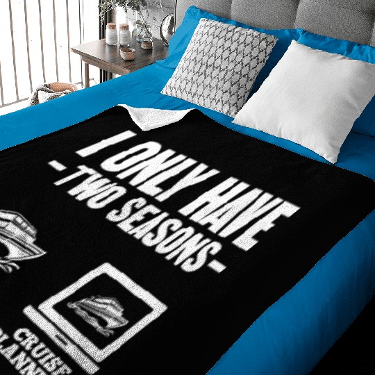I Only Have Two Seasons Cruise Cruise Planning Baby Blankets