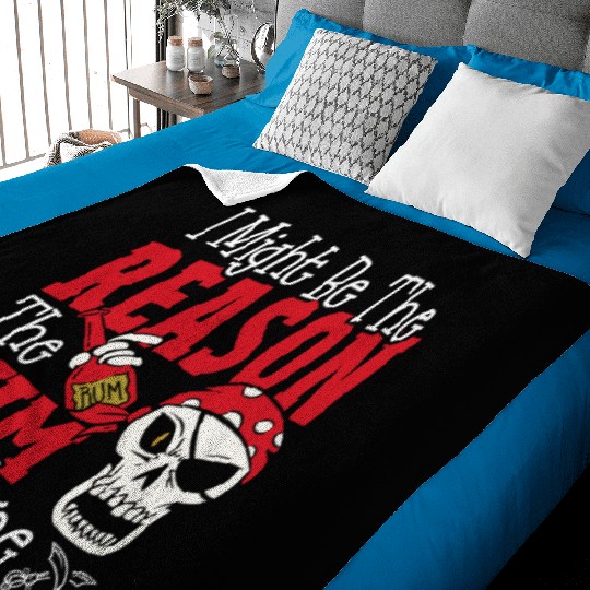 Be The Reason The Rum Is Gone Pirates Drinking Baby Blankets