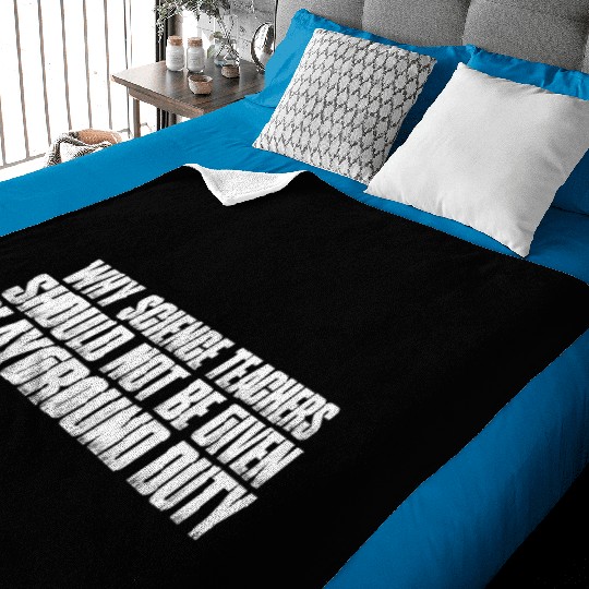 Science Teachers Should Not Given Playground Duty7 Baby Blankets