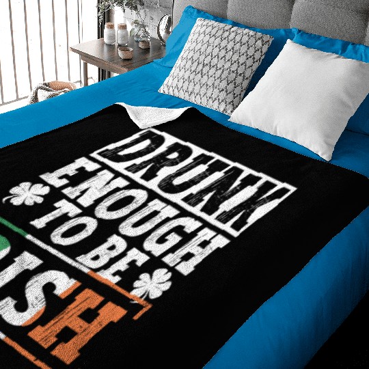 Drunk Enough To Be Irish - St Patricks Day Irish Baby Blankets