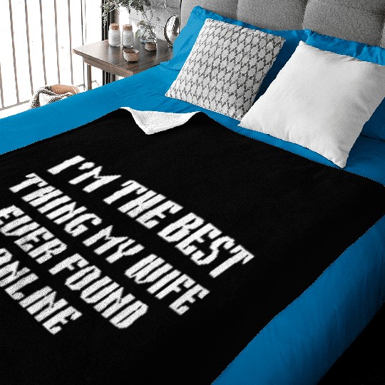 I'm The Best Thing My Wife Ever Found Online Baby Blankets