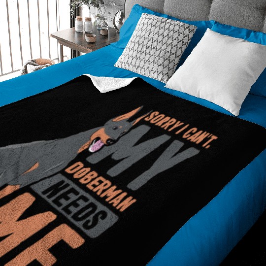 Sorry I Can't My Doberman Needs Me Dog Pet Puppy Baby Blankets