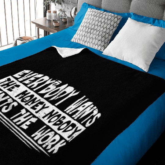Everybody Wants The Money Nobody Wants The Work 20 Baby Blankets