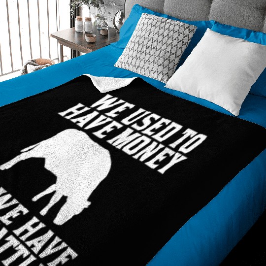 Used to have Money Now We have Show Cattle Baby Blankets