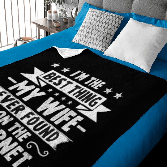 I´m the best thing my Wife ever found on the... Baby Blankets