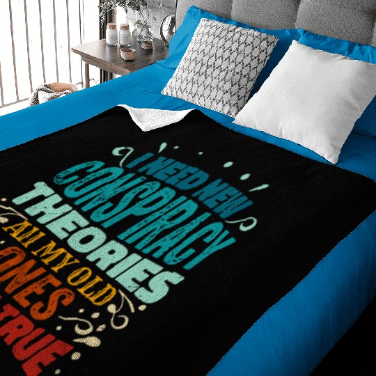 I Need New Conspiracy Theories All My Old Ones Cam Baby Blankets