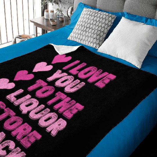 I Love You To The Liquor Store & Back Baby Blankets
