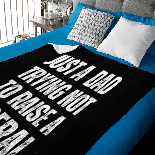 Mens Just A Dad Trying Not To Raise A Liberal T S Baby Blankets