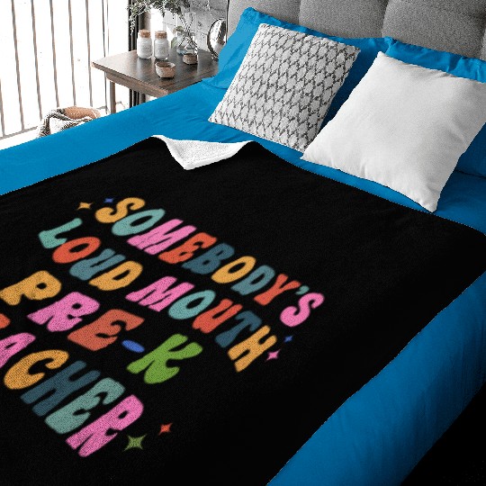 Somebody’s Loud Mouth Pre-k Teacher Baby Blankets