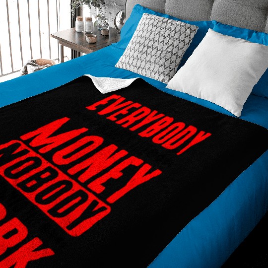 Everybody Wants The Money Nobody Wants The Work 5 Baby Blankets