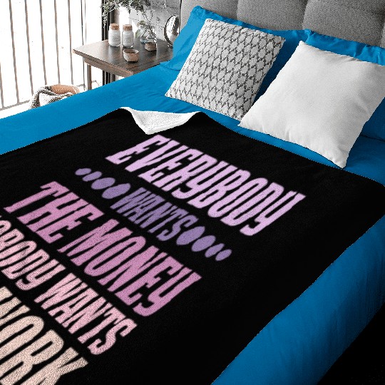 Everybody Wants The Money Nobody Wants The Work 6 Baby Blankets