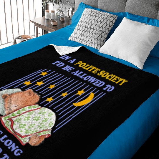 In A Polite Society I'd Be Allowed To Sleep Baby Blankets