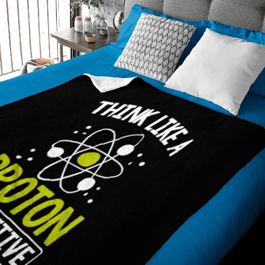 Think Like A Proton Be Positive Science Teacher Baby Blankets