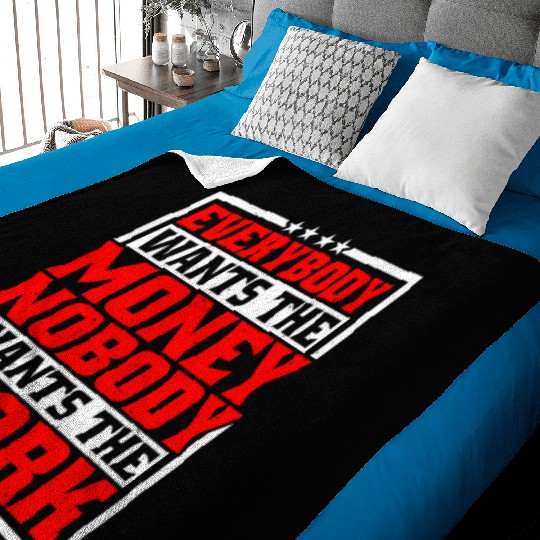 Everybody Wants The Money Nobody Wants The Work 21 Baby Blankets