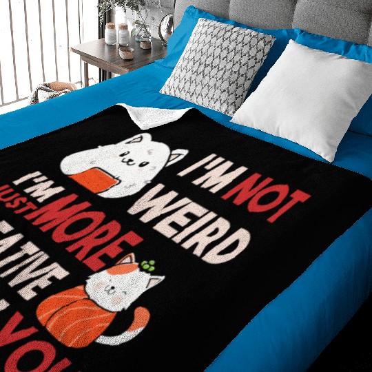 I m Not Weird I m Just More Creative Than You Baby Blankets