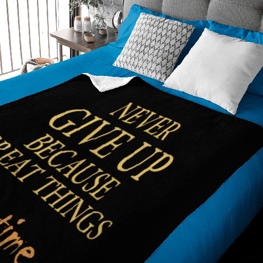 Never give up because great things take time Baby Blankets