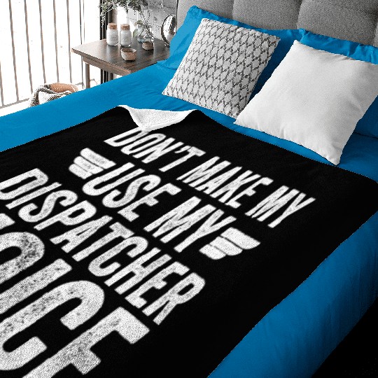 Don t Make Me Use My Dispatcher Voice Baby Blankets