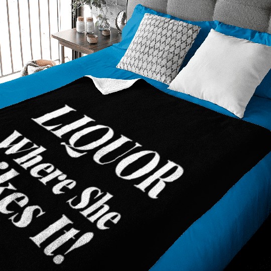 Liquor Where She Likes I Liquor Where She Likes It Baby Blankets